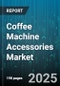 Coffee Machine Accessories Market by Product Type (Capsules & Pods, Cleaning Tools, Filters), Distribution Channel (Company Owned Stores, Online Retailers, Specialty Stores), End Use, Material, Price Range - Global Forecast 2025-2030 - Product Image