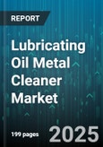 Lubricating Oil Metal Cleaner Market by End Use Industry (Aerospace, Automotive, Industrial Manufacturing), Product Type (Solvent Based, Water Based), Application, Distribution Channel - Global Forecast 2025-2030- Product Image