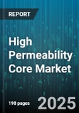 High Permeability Core Market - Global Forecast 2025-2030- Product Image