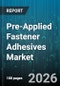 Pre-Applied Fastener Adhesives Market - Global Forecast 2026-2032 - Product Thumbnail Image