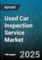 Used Car Inspection Service Market by Inspection Type (Postsale Inspection, Prepurchase Inspection), Inspection Mode (Mobile Inspection, Stationary Inspection, Virtual Inspection), Service Provider, Vehicle Category, Pricing Model - Global Forecast 2025-2030 - Product Thumbnail Image