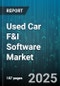 Used Car F&I Software Market by Component (Analytics, Compliance, Desking), Deployment Mode (Cloud, Hybrid, On Premise), End User, Organization Size, Application Type, Distribution Channel - Global Forecast 2025-2030 - Product Thumbnail Image