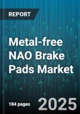 Metal-free NAO Brake Pads Market by Vehicle Type (Heavy Commercial Vehicles, Light Commercial Vehicles, Passenger Cars), Application (Aftermarket, OEM), Distribution Channel - Global Forecast 2025-2030- Product Image