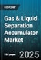 Gas & Liquid Separation Accumulator Market by Type (Bladder, Diaphragm, Piston), Fluid Type (Gas Separation, Liquid Separation), End Use Industry, Pressure Range, Material, Sales Channel - Global Forecast 2025-2030 - Product Thumbnail Image
