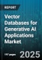 Vector Databases for Generative AI Applications Market by Database Type (Open Source, Proprietary), Data Type Stored (Images, Speech/Audio, Text), Technique, Deployment Mode, Industry - Global Forecast 2025-2030 - Product Image
