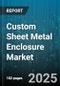 Custom Sheet Metal Enclosure Market by Type (Desktop, Floor Standing, Rack Mount), End Use Industry (Aerospace & Defense, Healthcare, Industrial), Material, Thickness, Coating, Channel - Global Forecast 2025-2030 - Product Thumbnail Image