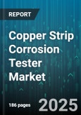 Copper Strip Corrosion Tester Market - Global Forecast 2025-2030- Product Image
