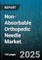 Non-Absorbable Orthopedic Needle Market by Material (Nylon, Polyester, Polypropylene), Needle Type (Blunt, Conventional Cutting, Reverse Cutting), Needle Shape, Application, End User, Distribution Channel - Global Forecast 2025-2030 - Product Thumbnail Image