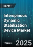Interspinous Dynamic Stabilization Device Market by End User (Ambulatory Surgical Centers, Hospitals, Specialty Clinics), Procedure (Minimally Invasive Surgery, Open Surgery), Application, Device Type, Mechanism - Global Forecast 2025-2030- Product Image
