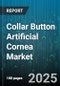 Collar Button Artificial Cornea Market by Material (Collagen, Hydrogel, PMMA), Application (Optical, Therapeutic), End User, Distribution Channel, Technology - Global Forecast 2025-2030 - Product Thumbnail Image