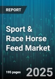 Sport & Race Horse Feed Market by Feed Form (Extruded, Mash, Pelleted), Ingredient Type (Fiber Based, Fortified, Grain Based), End User, Price Tier, Age Group - Global Forecast 2025-2030- Product Image