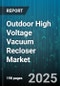 Outdoor High Voltage Vacuum Recloser Market by Application (Distribution Network, Industrial, Renewable Integration), Phase (Single Phase, Three Phase), Voltage Rating, Installation Type, Component - Global Forecast 2025-2030 - Product Thumbnail Image