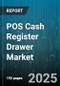POS Cash Register Drawer Market by End User Industry (Food Service, Healthcare, Hospitality), Type (Automatic, Electronic, Manual), Distribution Channel, Deployment, Material, Price Range, Application, Sales Model - Global Forecast 2025-2030 - Product Thumbnail Image