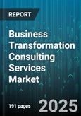 Business Transformation Consulting Services Market by Service Type (Change Management, Organizational Design, Process Improvement), Industry Vertical (BFSI, Healthcare, Manufacturing), Client Size, Engagement Model, Project Duration - Global Forecast 2025-2030- Product Image