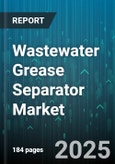 Wastewater Grease Separator Market by End User (Commercial Food Service, Industrial Food Processing, Institutional Kitchens), Separator Type (Automatic, Mechanical, Passive), Capacity, Material, Installation Type, Grade, Distribution Channel - Global Forecast 2025-2030- Product Image