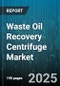Waste Oil Recovery Centrifuge Market by Oil Type (Waste Engine Oil, Waste Hydraulic Oil, Waste Lube Oil), Technology (Decanter Centrifuge, Disk Stack Centrifuge), End User, Phase, Capacity - Global Forecast 2025-2030 - Product Image