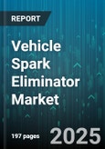Vehicle Spark Eliminator Market - Global Forecast 2025-2030- Product Image