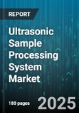 Ultrasonic Sample Processing System Market by Application (Cell Lysis, Cleaning, Emulsification), End User (Academic Research, Biotechnology, Chemical), Technology, Product Type, Mode, Distribution Channel, Power Rating, Frequency - Global Forecast 2025-2030- Product Image