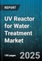 UV Reactor for Water Treatment Market by End User (Commercial, Industrial, Municipal), Reactor Type (Annular, Closed Vessel, Collimated Beam), Lamp Type, Flow Rate, Power Rating, Installation, Technology - Global Forecast 2025-2030 - Product Image