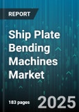 Ship Plate Bending Machines Market by Machine Type (Electric, Hydraulic, Mechanical), End-Use Industry (Aerospace, Automotive, Construction), Operation Type, Distribution Channel, Power Rating - Global Forecast 2025-2030- Product Image