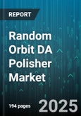 Random Orbit DA Polisher Market by Power Source (Battery Powered, Corded Electric), Distribution Channel (Offline, Online), End User Industry, Product Type, Application - Global Forecast 2025-2030- Product Image