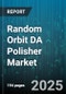 Random Orbit DA Polisher Market by Power Source (Battery Powered, Corded Electric), Distribution Channel (Offline, Online), End User Industry, Product Type, Application - Global Forecast 2025-2030 - Product Image