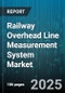 Railway Overhead Line Measurement System Market by Technology (Laser Scanning, LiDAR, Photogrammetry), Component (Hardware, Services, Software), Measurement Type, Application, End User - Global Forecast 2025-2030 - Product Thumbnail Image