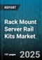 Rack Mount Server Rail Kits Market by End User (Bfsi, Data Centers, Government), Type (Adjustable Depth, Fixed Depth), Server Size, Slide Type, Material, Distribution Channel - Global Forecast 2025-2030 - Product Image