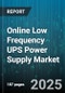 Online Low Frequency UPS Power Supply Market by Topology (Line Interactive, Offline Standby, Online Double Conversion), Output Power Rating (1-5 Kva, 5-10 Kva, >10 Kva), Application, Phase, Battery Type, End User, Installation, Connectivity - Global Forecast 2025-2030 - Product Thumbnail Image