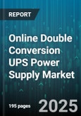 Online Double Conversion UPS Power Supply Market by Topology (Rack, Tower, Wall Mount), Power Rating (10 To 20kVA, Less Than 10kVA, More Than 20kVA), End User, Battery Type, Output Phase - Global Forecast 2025-2030- Product Image
