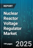 Nuclear Reactor Voltage Regulator Market by Regulator Type, Reactor Type, Voltage Rating, End User, Application, Installation Type - Global Forecast 2025-2030- Product Image