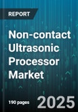 Non-contact Ultrasonic Processor Market by Application (Cleaning, Emulsification, Extraction), Industry (Biotechnology, Chemicals, Cosmetics), End User, Mode, Power Output, Frequency Range - Global Forecast 2025-2030- Product Image