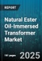 Natural Ester Oil-Immersed Transformer Market by Distribution Transformer (Capacity Range, End-Use Industry, Installation Type), Power Transformer (End-Use Industry, Voltage Rating), Instrument Transformer, Furnace Transformer - Global Forecast 2025-2030 - Product Thumbnail Image