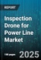 Inspection Drone for Power Line Market by Type (Fixed-Wing, Multi-Rotor, Single-Rotor), Component (Hardware, Services, Software), Payload, End-User, Application, Deployment Mode - Global Forecast 2025-2030 - Product Image