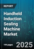 Handheld Induction Sealing Machine Market by Application (Chemical, Food & Beverage, Personal Care), Machine Type (Integrated Handheld, Manual Portable, Semi Automatic), End User, Capacity, Power Rating - Global Forecast 2025-2030- Product Image