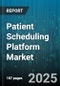 Patient Scheduling Platform Market by End User (Ambulatory Care Centers, Clinics, Hospitals), Deployment Model (Cloud Based, On Premise), Platform, Organization Size, Functionality - Global Forecast 2025-2030 - Product Thumbnail Image