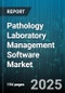 Pathology Laboratory Management Software Market by Deployment Mode (Cloud, On Premise), Component (Services, Software), Application, End User, Lab Type - Global Forecast 2025-2030 - Product Thumbnail Image