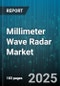 Millimeter Wave Radar Market by Application (Automotive, Consumer Electronics, Healthcare), Range (Long Range, Mid Range, Short Range), Frequency Band, Technology - Global Forecast 2025-2030 - Product Image