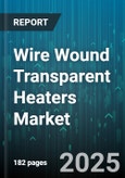 Wire Wound Transparent Heaters Market by Application (Aerospace & Defense, Automotive, Electronics & Electrical), Material (Glass, Polymer, Quartz), Type, End-User, Sales Channel - Global Forecast 2025-2030- Product Image