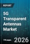 5G Transparent Antennas Market - Global Forecast 2026-2032 - Product Thumbnail Image
