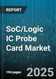 SoC/Logic IC Probe Card Market by Probe Card Type (Cantilever, Mems, Vertical), Application (Analog Ic, Logic Ic, Memory Ic), Wafer Diameter, Tip Material, Number Of Sites, Contact Method, End User - Global Forecast 2025-2030- Product Image