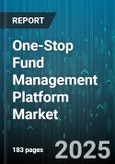 One-Stop Fund Management Platform Market by Asset Class (Alternatives, Equity, Fixed Income), Fund Type (Closed End Fund, Exchange Traded Fund, Hedge Fund), Distribution Channel, Investment Strategy, Investor Type - Global Forecast 2025-2030- Product Image