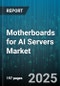 Motherboards for AI Servers Market by End User, Channel, Architecture, Form Factor, Cpu Socket Type, Memory Type, Gpu Support, Storage Connectivity, Tier, Price Range - Global Forecast 2025-2030 - Product Thumbnail Image