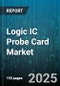 Logic IC Probe Card Market by Contact Technology (Cantilever, MEMS, Vertical), Device Type (Dsp, Gpu, Microcontroller), Wafer Diameter, End User - Global Forecast 2025-2030 - Product Image