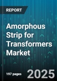 Amorphous Strip for Transformers Market by Transformer Type (Distribution Transformers, Instrument Transformers, Power Transformers), Application (Commercial, Industrial, Residential), End Use Industry, Voltage Rating, Frequency - Global Forecast 2025-2030- Product Image