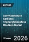 Acetylacetonate Carbonyl Triphenylphosphine Rhodium Market - Global Forecast 2026-2032 - Product Thumbnail Image