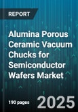 Alumina Porous Ceramic Vacuum Chucks for Semiconductor Wafers Market by Type (Non-Through Hole, Through Hole), Wafer Size (150 mm, 200 mm, 300 mm), Setup Type, End Use - Global Forecast 2025-2030- Product Image