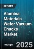 Alumina Materials Wafer Vacuum Chucks Market by End User (Led Manufacturers, Mems Manufacturers, Photovoltaic Manufacturers), Wafer Size (300Mm, >300Mm, =200Mm), Chuck Type, Application - Global Forecast 2025-2030- Product Image