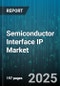 Semiconductor Interface IP Market by Interface Type (Ddr Memory Controller, Displayport, Ethernet), Application (Automotive, Consumer Electronics, Data Center), Data Rate - Global Forecast 2025-2030 - Product Thumbnail Image