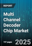 Multi Channel Decoder Chip Market by Product Type (Asic, Dsp, Fpga), Application (Automotive, Consumer Electronics, Healthcare), Channel Count, Distribution Channel, End User Industry - Global Forecast 2025-2030- Product Image